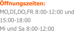 ffnungszeiten: MO,DI,DO,FR 8:00-12:00 und 15:00-18:00 Mi und Sa 8:00-12:00