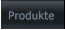 Produkte Produkte